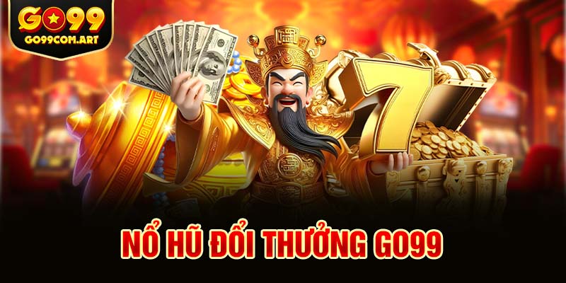 Hàng ngàn tựa game nổ hũ tại Go99