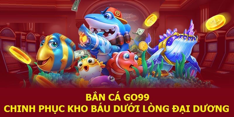 Sơ lược tựa game bắn cá đổi thưởng Go99