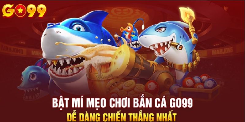 Bật mí mẹo chơi bắn cá dễ dàng chiến thắng