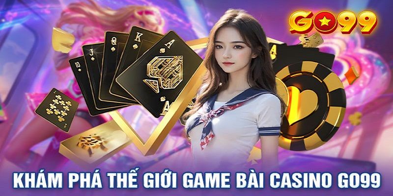 Top game casino hay không nên bỏ lỡ khi đến Go99