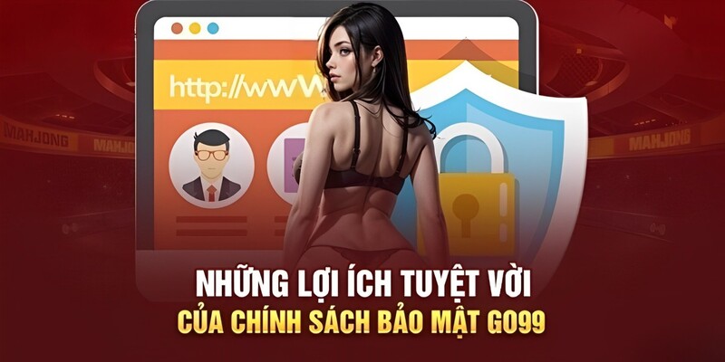 Những lợi ích tuyệt vời mà chính sách bảo mật Go99 mang lại 