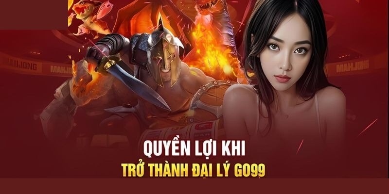 Những quyền lợi nhận được khi trở thành đại lý Go99