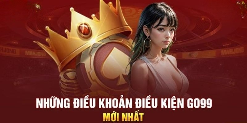 Đăng ký tài khoản thỏa mãn các điều khoản điều kiện của Go99 