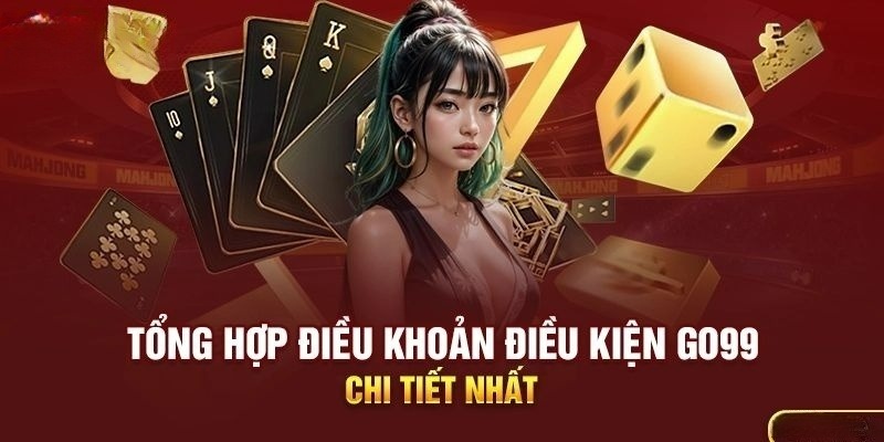 Tham gia đặt cược và các điều khoản điều kiện Go99