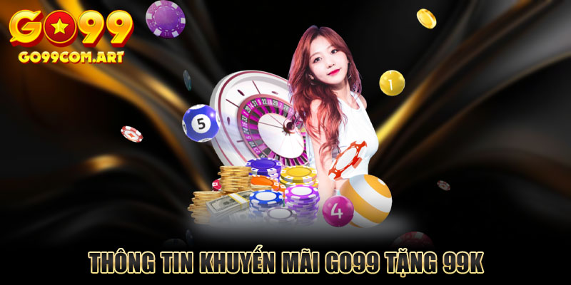 Go99 tặng 99K cho thành viên mới tham gia